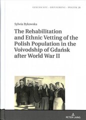 Rehabilitation and Ethnic Vetting of the Polish Population in the Voivodship of Gdansk after World War II New edition цена и информация | Исторические книги | kaup24.ee