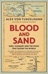 Blood and Sand: Suez, Hungary and the Crisis That Shook the World hind ja info | Ajalooraamatud | kaup24.ee