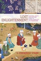 Lost Enlightenment: Central Asia's Golden Age from the Arab Conquest to Tamerlane цена и информация | Исторические книги | kaup24.ee