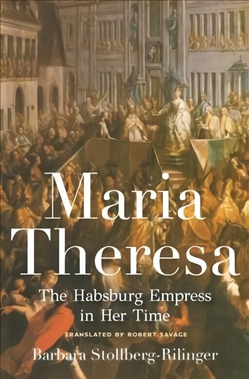 Maria Theresa: The Habsburg Empress in Her Time цена и информация | Ajalooraamatud | kaup24.ee