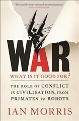 War: What is it good for?: The role of conflict in civilisation, from primates to robots Main hind ja info | Ajalooraamatud | kaup24.ee