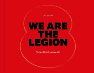 We Are The Legion: The Royal British Legion at 100 Main цена и информация | Исторические книги | kaup24.ee