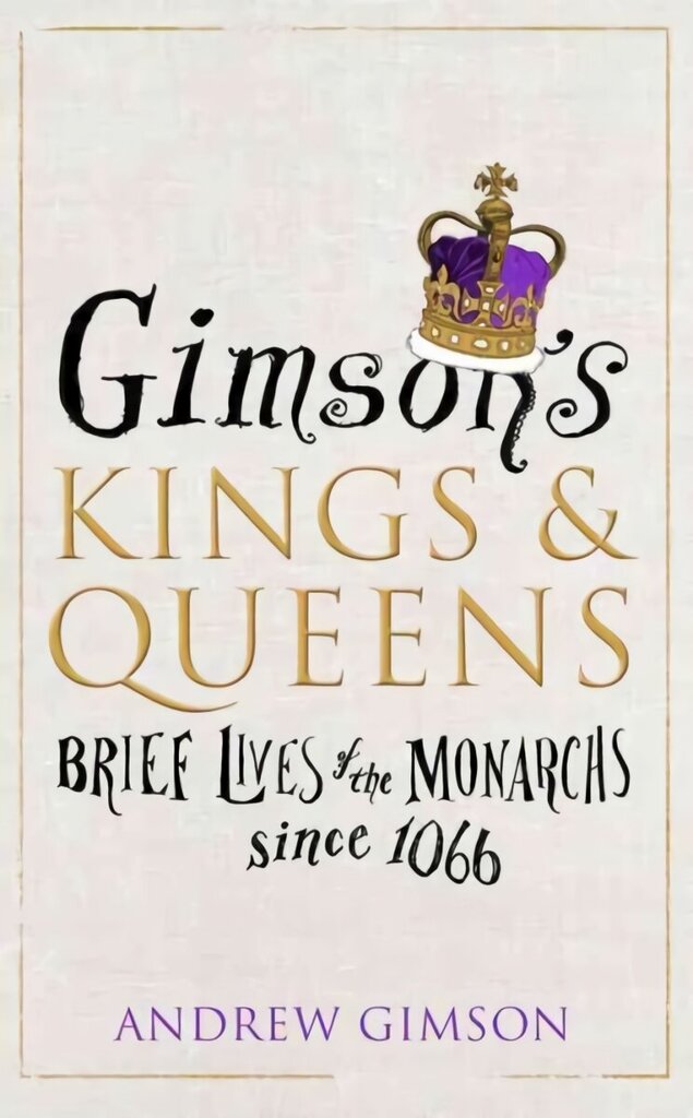 Gimson's Kings and Queens: Brief Lives of the Forty Monarchs since 1066 hind ja info | Ajalooraamatud | kaup24.ee