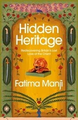 Hidden Heritage: Rediscovering Britain's Lost Love of the Orient цена и информация | Исторические книги | kaup24.ee