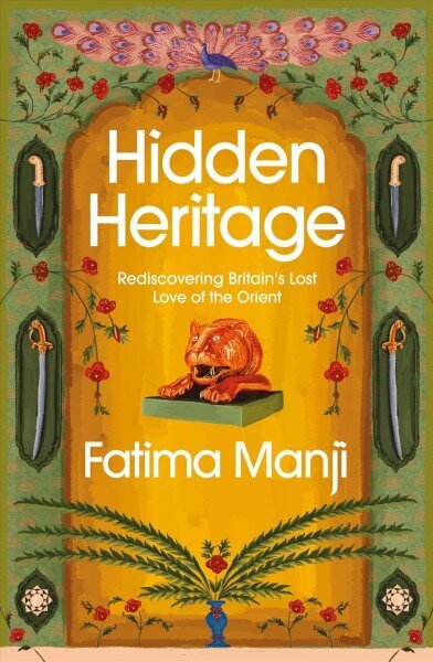 Hidden Heritage: Rediscovering Britain's Lost Love of the Orient hind ja info | Ajalooraamatud | kaup24.ee