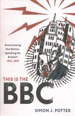 This is the BBC: Entertaining the Nation, Speaking for Britain, 1922-2022 цена и информация | Исторические книги | kaup24.ee