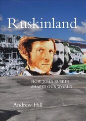 Ruskinland: How John Ruskin Shapes Our World hind ja info | Ajalooraamatud | kaup24.ee