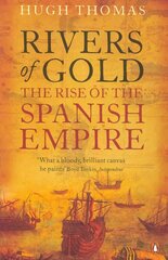 Rivers of Gold: The Rise of the Spanish Empire цена и информация | Исторические книги | kaup24.ee