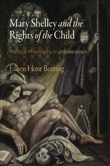 Mary Shelley and the Rights of the Child: Political Philosophy in Frankenstein цена и информация | Исторические книги | kaup24.ee