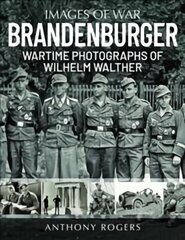 Brandenburger: Wartime Photographs of Wilhelm Walther hind ja info | Ajalooraamatud | kaup24.ee
