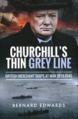 Churchill's Thin Grey Line: British Merchant Ships at War 1939-1945: British Merchant Ships at War 1939 1945 hind ja info | Ajalooraamatud | kaup24.ee