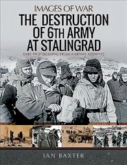 Destruction of 6th Army at Stalingrad: Rare Photographs from Wartime Archives hind ja info | Ajalooraamatud | kaup24.ee