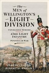 Men of Wellington s Light Division: Unpublished Memoirs from the 43rd Light Infantry in the Peninsular War цена и информация | Исторические книги | kaup24.ee