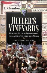 Hitler's Vineyards: How the French Winemakers Collaborated with the Nazis цена и информация | Исторические книги | kaup24.ee