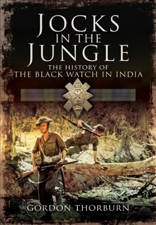 Jocks in the Jungle: The Black Watch and Cameronians as Chindits цена и информация | Ajalooraamatud | kaup24.ee