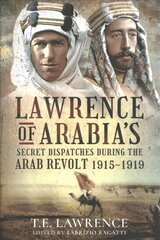 Lawrence of Arabia's Secret Dispatches during the Arab Revolt, 1915-1919 hind ja info | Ajalooraamatud | kaup24.ee