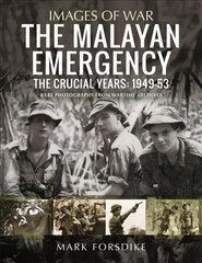 Malayan Emergency: The Crucial Years: 1949-53 цена и информация | Исторические книги | kaup24.ee