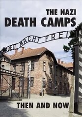 Nazi Death Camps: Then and Now hind ja info | Ajalooraamatud | kaup24.ee