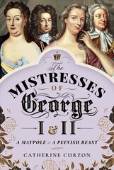 Mistresses of George I and II: A Maypole and a Peevish Beast hind ja info | Ajalooraamatud | kaup24.ee