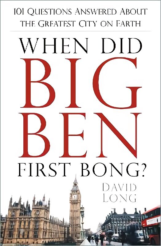 When Did Big Ben First Bong?: 101 Questions Answered About the Greatest City on Earth цена и информация | Ajalooraamatud | kaup24.ee