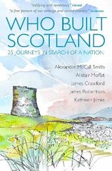 Who Built Scotland: Twenty-Five Journeys in Search of a Nation hind ja info | Ajalooraamatud | kaup24.ee