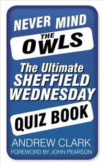 Never Mind the Owls: The Ultimate Sheffield Wednesday Quiz Book цена и информация | Книги о питании и здоровом образе жизни | kaup24.ee