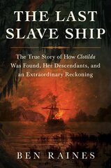 Last Slave Ship: The True Story of How Clotilda Was Found, Her Descendants, and an Extraordinary Reckoning цена и информация | Исторические книги | kaup24.ee