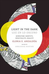 Light in the Dark/Luz en lo Oscuro: Rewriting Identity, Spirituality, Reality цена и информация | Исторические книги | kaup24.ee
