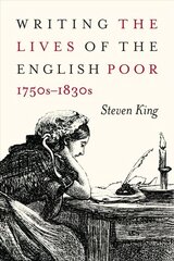 Writing the Lives of the English Poor, 1750s-1830s, Volume 1 hind ja info | Ajalooraamatud | kaup24.ee