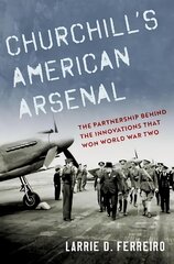 Churchill's American Arsenal: The Partnership Behind the Innovations that Won World War Two hind ja info | Ajalooraamatud | kaup24.ee