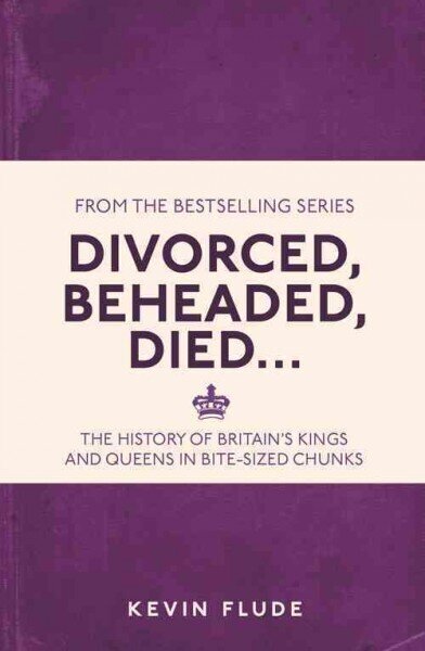 Divorced, Beheaded, Died...: The History of Britain's Kings and Queens in Bite-sized Chunks цена и информация | Ajalooraamatud | kaup24.ee