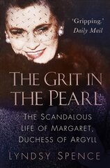 Grit in the Pearl: The Scandalous Life of Margaret, Duchess of Argyll (The shocking true story behind A Very British Scandal, starring Claire Foy and Paul Bettany) 2nd edition цена и информация | Биографии, автобиогафии, мемуары | kaup24.ee