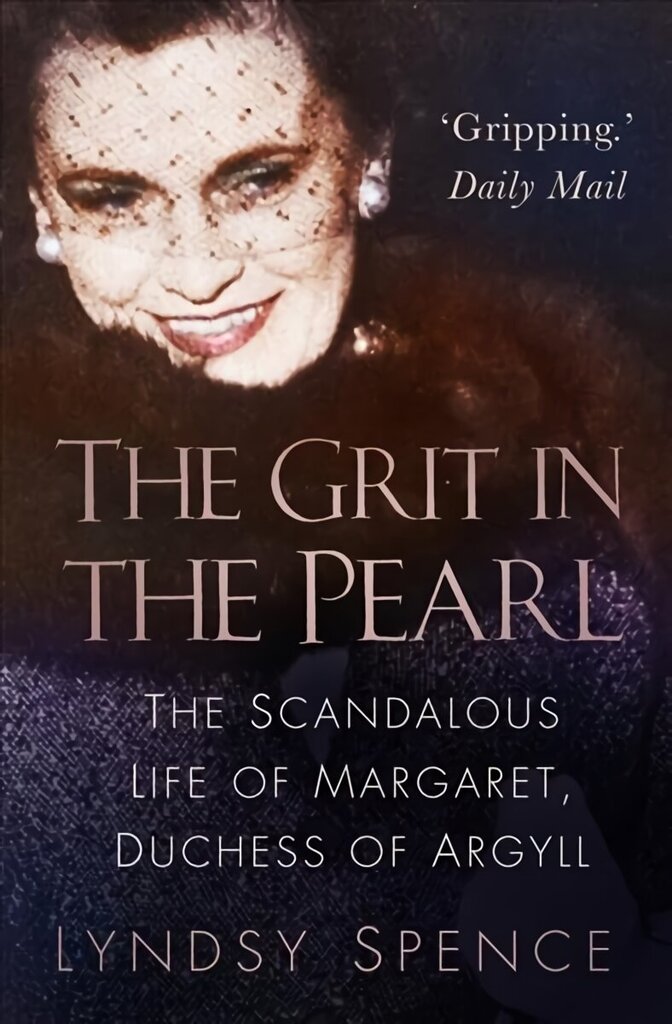 Grit in the Pearl: The Scandalous Life of Margaret, Duchess of Argyll (The shocking true story behind A Very British Scandal, starring Claire Foy and Paul Bettany) 2nd edition hind ja info | Elulooraamatud, biograafiad, memuaarid | kaup24.ee