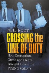 Crossing the Line of Duty: How Corruption, Greed and Sleaze Brought Down the Flying Squad цена и информация | Биографии, автобиогафии, мемуары | kaup24.ee