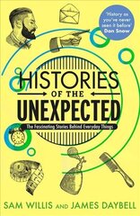 Histories of the Unexpected: The Fascinating Stories Behind Everyday Things Main hind ja info | Ajalooraamatud | kaup24.ee