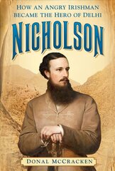 Nicholson: How an Angry Irishman became the Hero of Delhi цена и информация | Биографии, автобиогафии, мемуары | kaup24.ee