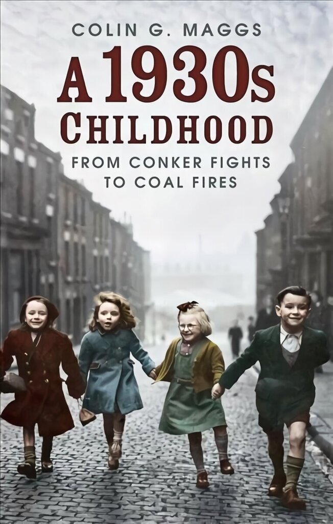 1930s Childhood: From Conker Fights to Coal Fires hind ja info | Elulooraamatud, biograafiad, memuaarid | kaup24.ee