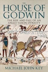 House of Godwin: The Rise and Fall of an Anglo-Saxon Dynasty hind ja info | Ajalooraamatud | kaup24.ee