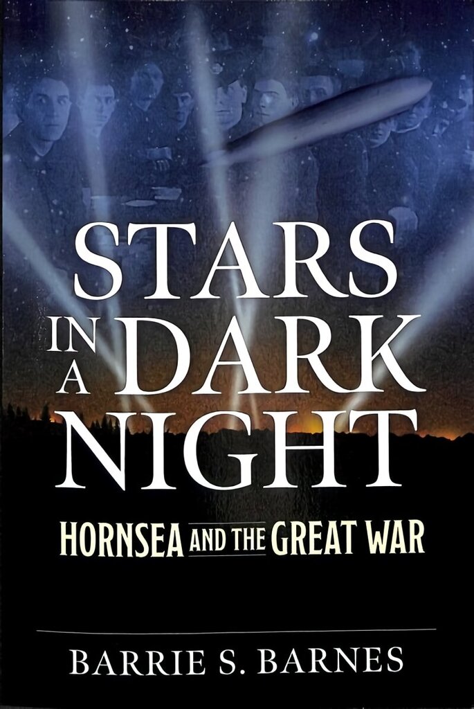 Stars in a Dark Night: Hornsea and the Great War hind ja info | Elulooraamatud, biograafiad, memuaarid | kaup24.ee