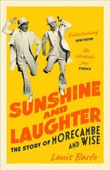 Sunshine and Laughter: The Story of Morecambe & Wise hind ja info | Elulooraamatud, biograafiad, memuaarid | kaup24.ee