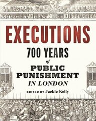 Executions: 700 Years of Public Punishment in London hind ja info | Ajalooraamatud | kaup24.ee
