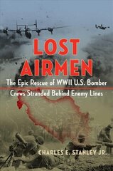 Lost Airmen: The Epic Rescue of WWII U.S. Bomber Crews Stranded Behind Enemy Lines hind ja info | Ajalooraamatud | kaup24.ee