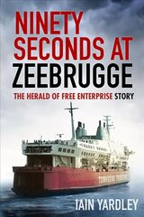 Ninety Seconds at Zeebrugge: The Herald of Free Enterprise Story New edition цена и информация | Биографии, автобиогафии, мемуары | kaup24.ee