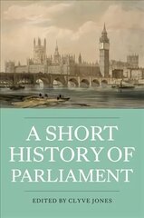 Short History of Parliament: England, Great Britain, the United Kingdom, Ireland and Scotland hind ja info | Ajalooraamatud | kaup24.ee