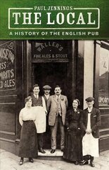 Local: A History of the English Pub 3rd edition hind ja info | Ajalooraamatud | kaup24.ee