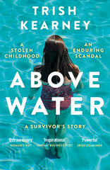 Above Water: A Stolen Childhood, An Enduring Scandal, A Survivor's Story hind ja info | Elulooraamatud, biograafiad, memuaarid | kaup24.ee