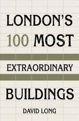 London's 100 Most Extraordinary Buildings New edition hind ja info | Arhitektuuriraamatud | kaup24.ee