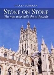 Stone on Stone: The Men Who Built The Cathedrals цена и информация | Книги по архитектуре | kaup24.ee