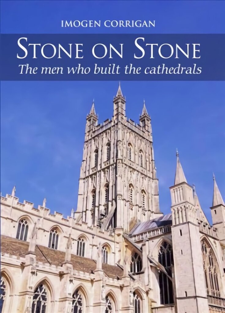 Stone on Stone: The Men Who Built The Cathedrals hind ja info | Arhitektuuriraamatud | kaup24.ee