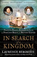 In Search of a Kingdom: Francis Drake, Elizabeth I, and the Perilous Birth of the British Empire hind ja info | Ajalooraamatud | kaup24.ee